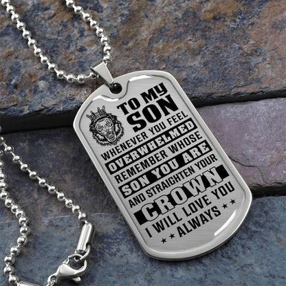 To My Son - Remember Whose Son You Are And Straighten Your Crown - Dog Tag Necklace