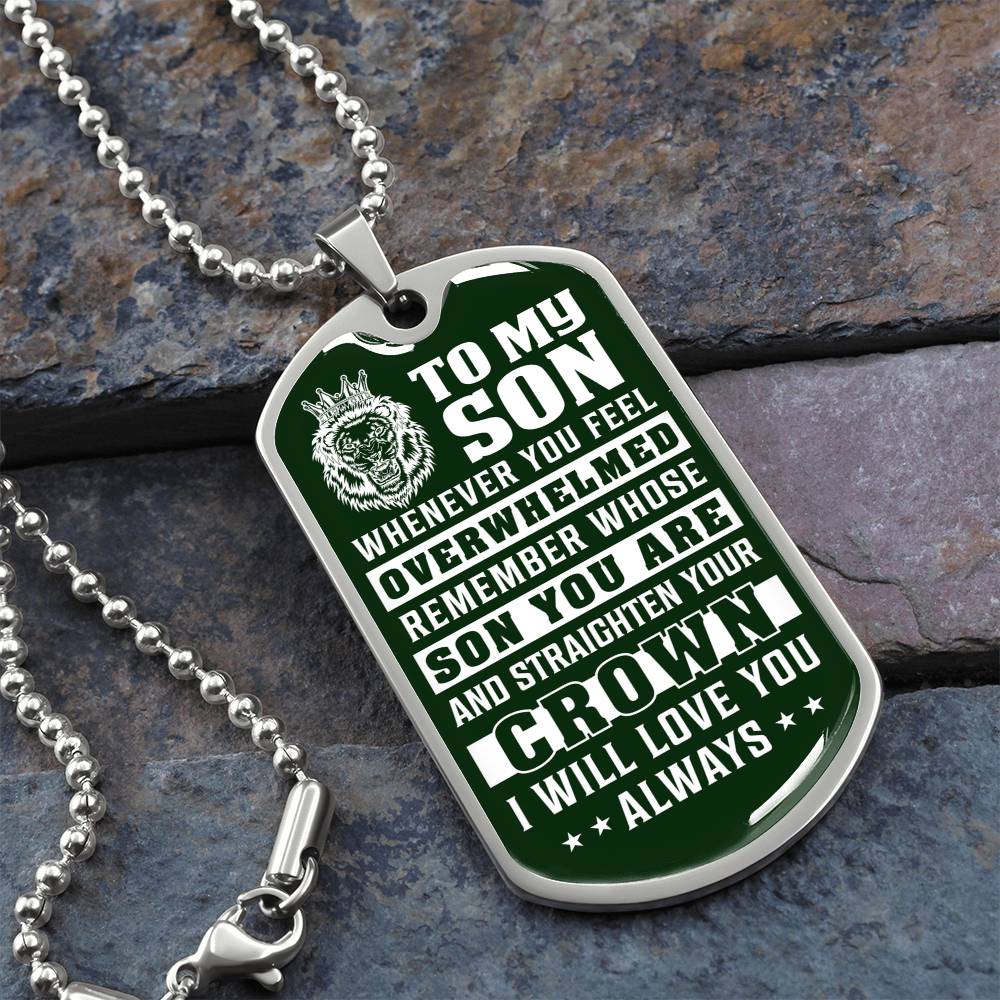 To My Son - Remember Whose Son You Are And Straighten Your Crown Green - Dog Tag Necklace