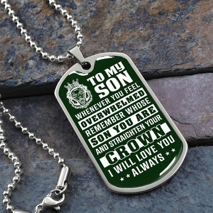 To My Son - Remember Whose Son You Are And Straighten Your Crown Green - Dog Tag Necklace