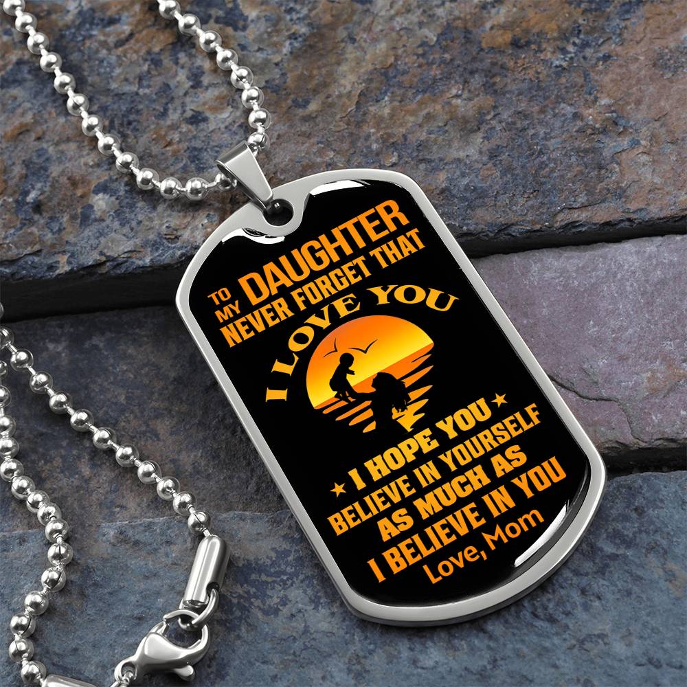 To My Daughter - Never Forget That I Love You - Dog Tag Necklace