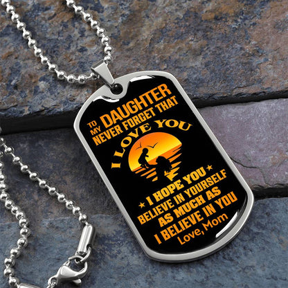 To My Daughter - Never Forget That I Love You - Dog Tag Necklace
