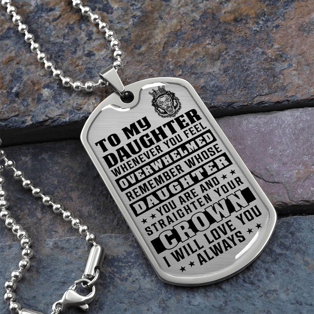 To My Daughter - Remember Whose Daughter You Are And Straighten Your Crown - Dog Tag Necklace