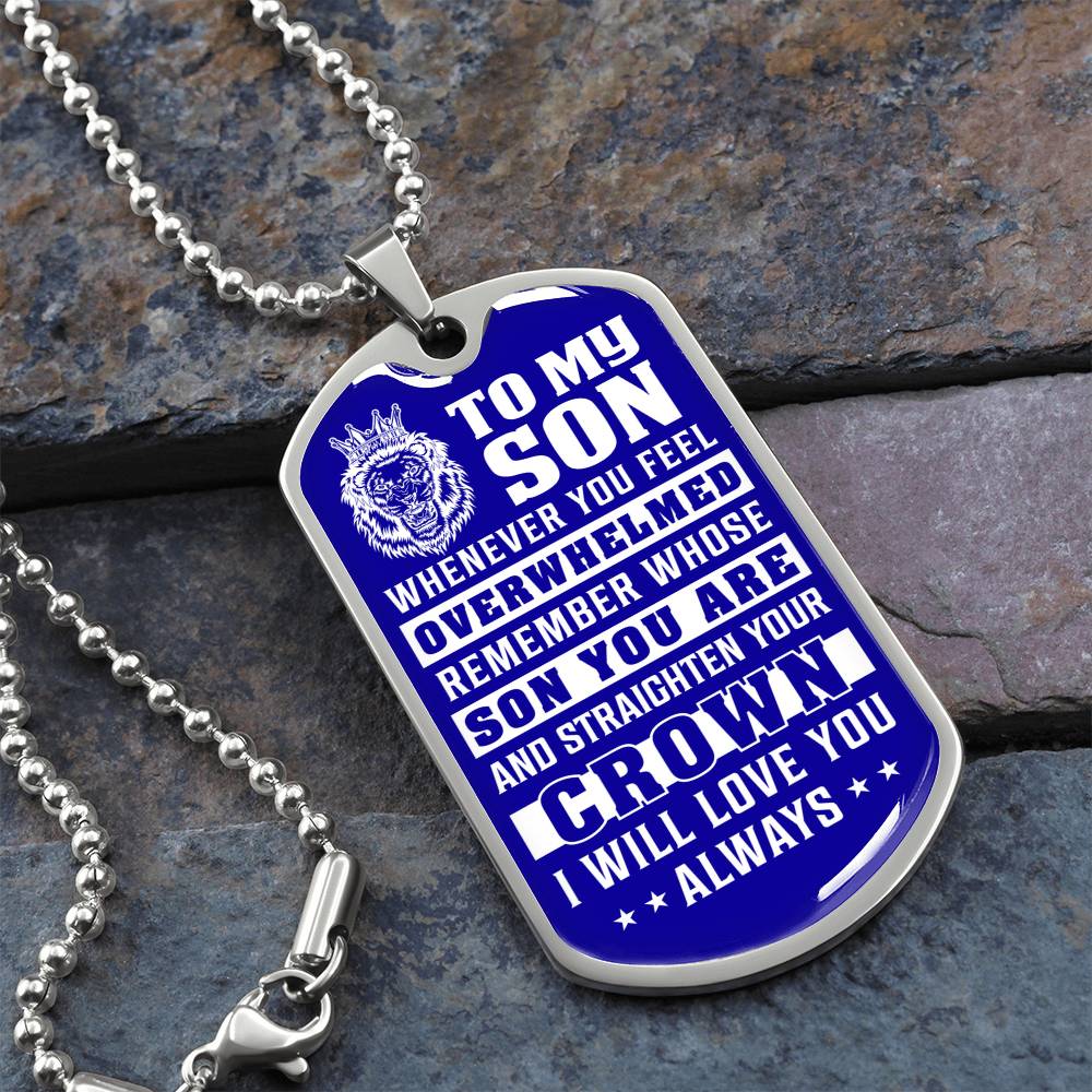 To My Son - Remember Whose Son You Are And Straighten Your Crown Blue - Dog Tag Necklace