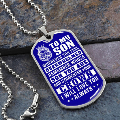 To My Son - Remember Whose Son You Are And Straighten Your Crown Blue - Dog Tag Necklace