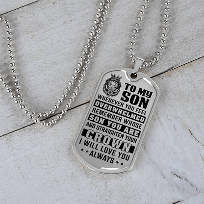To My Son - Remember Whose Son You Are And Straighten Your Crown - Dog Tag Necklace