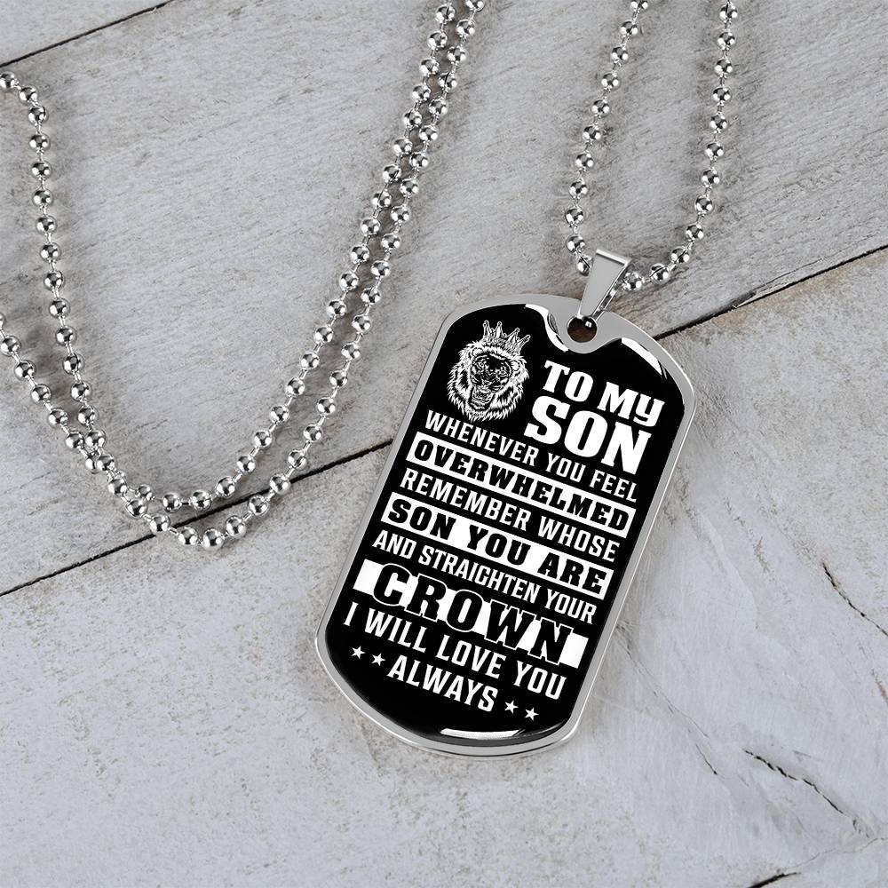 To My Son - Remember Whose Son You Are And Straighten Your Crown - Dog Tag Necklace