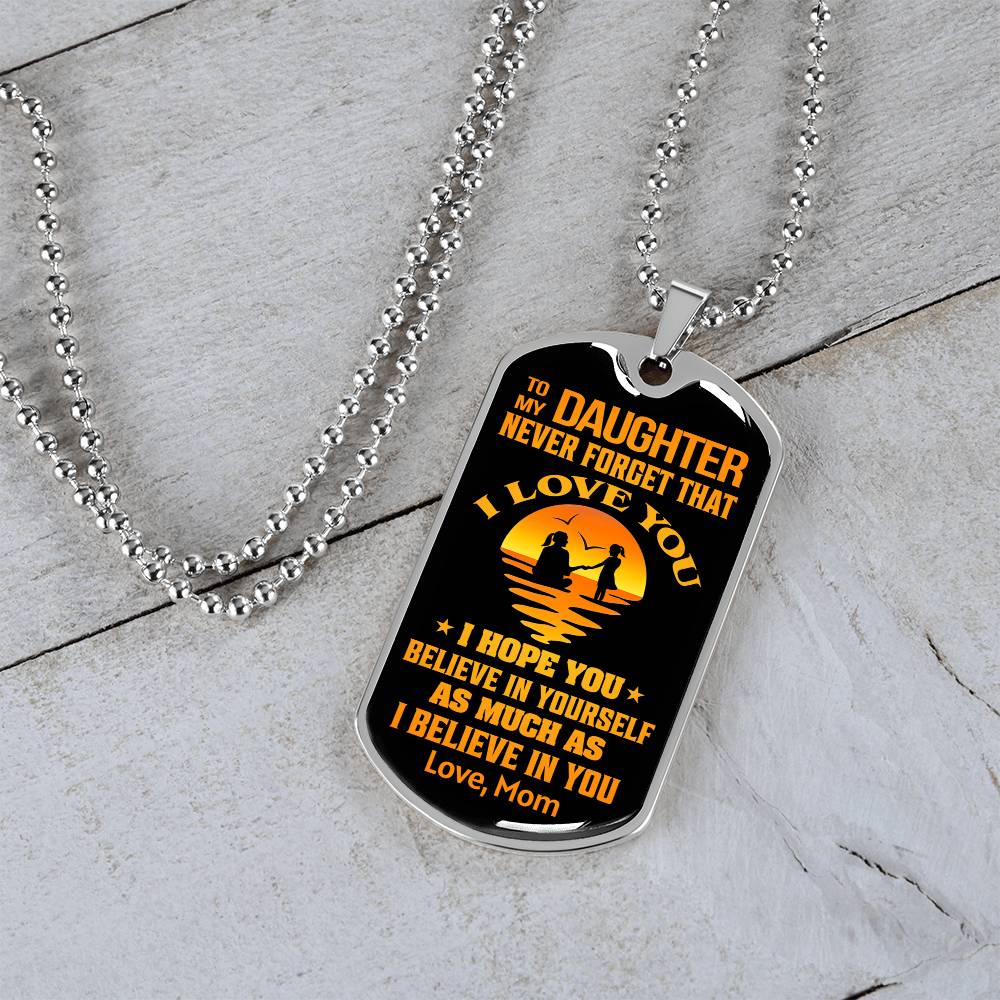 To My Daughter - Never Forget That I Love You - Dog Tag Necklace