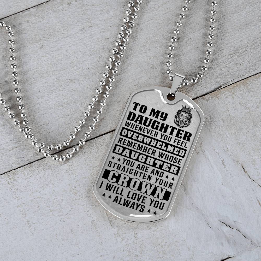 To My Daughter - Remember Whose Daughter You Are And Straighten Your Crown - Dog Tag Necklace