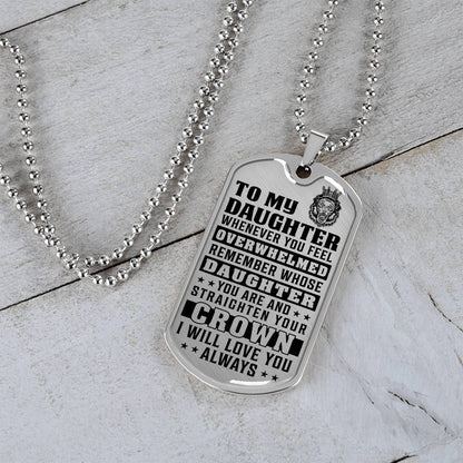 To My Daughter - Remember Whose Daughter You Are And Straighten Your Crown - Dog Tag Necklace
