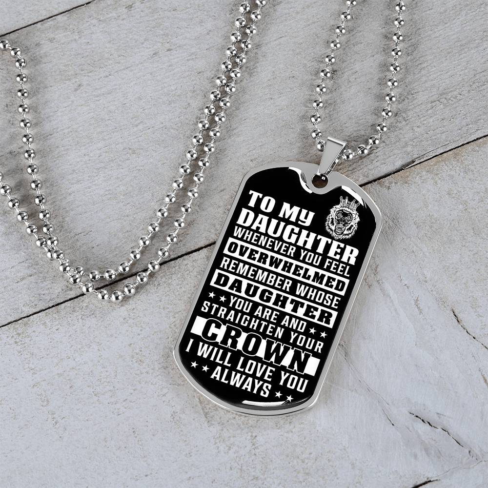To My Daughter - Remember Whose Daughter You Are And Straighten Your Crown - Dog Tag Necklace