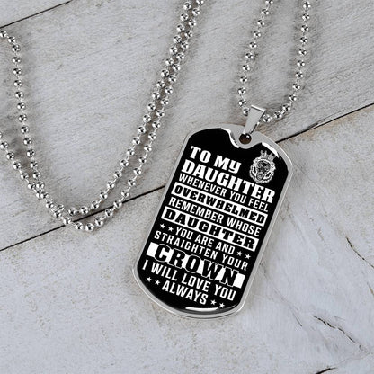 To My Daughter - Remember Whose Daughter You Are And Straighten Your Crown - Dog Tag Necklace