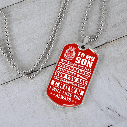 To My Son - Remember Whose Son You Are And Straighten Your Crown Red - Dog Tag Necklace