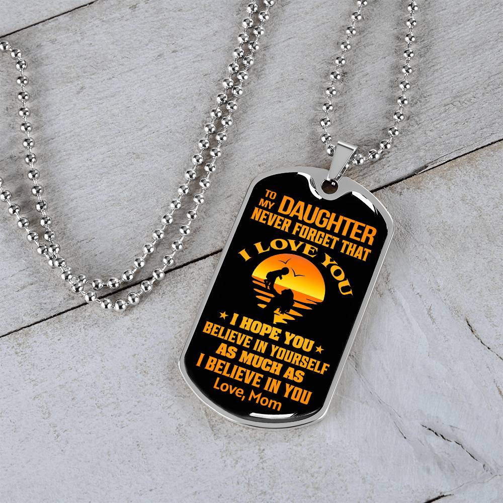 To My Daughter - Never Forget That I Love You - Dog Tag Necklace