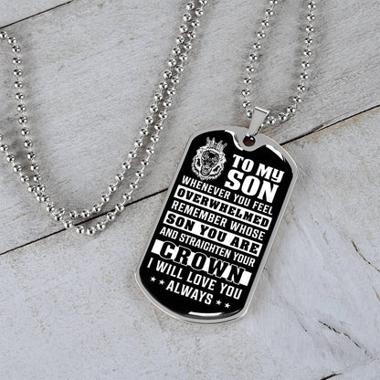To My Son - Remember Whose Son You Are And Straighten Your Crown - Dog Tag Necklace
