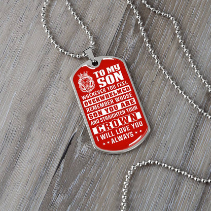 To My Son - Remember Whose Son You Are And Straighten Your Crown Red - Dog Tag Necklace