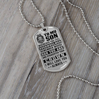 To My Son - Remember Whose Son You Are And Straighten Your Crown - Dog Tag Necklace