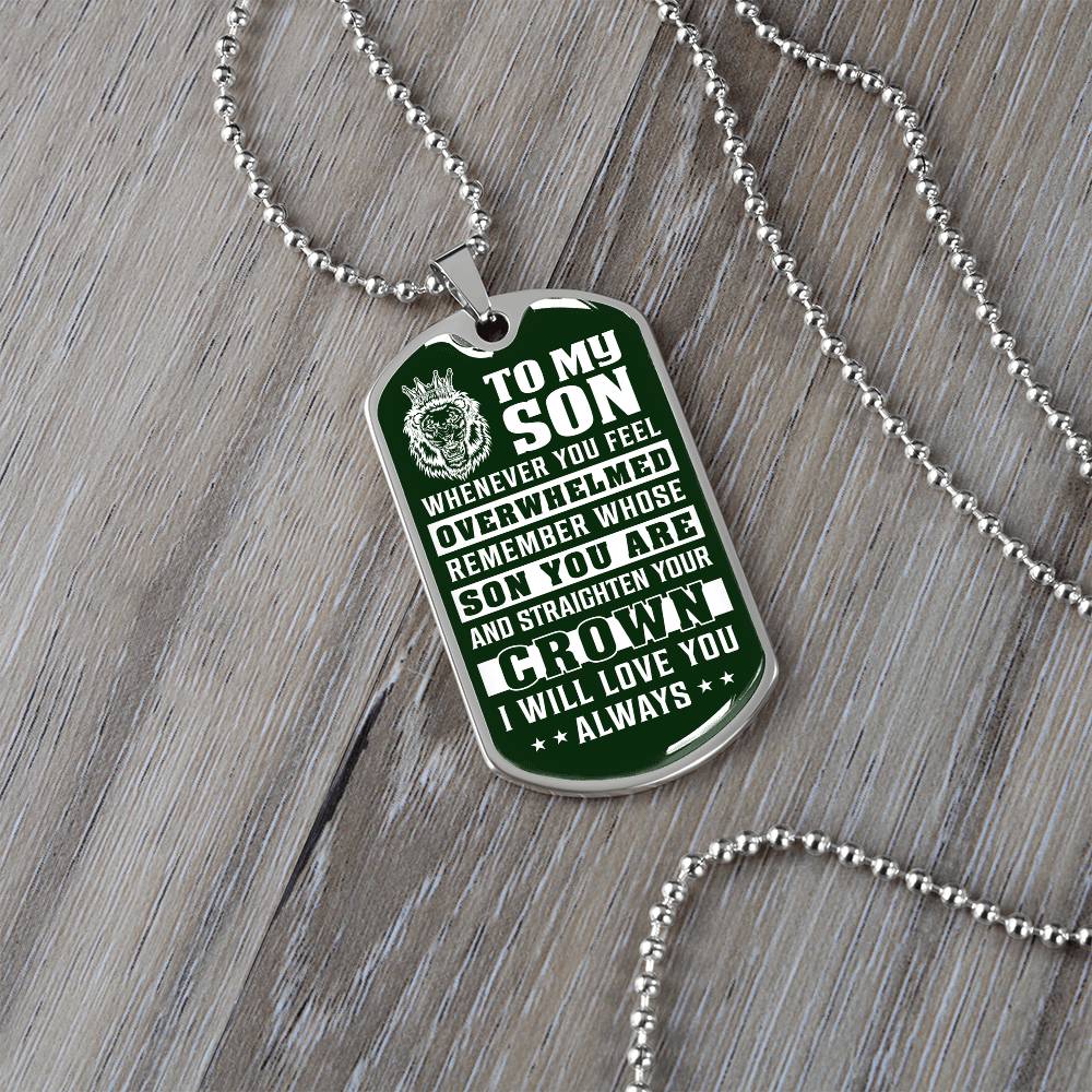 To My Son - Remember Whose Son You Are And Straighten Your Crown Green - Dog Tag Necklace