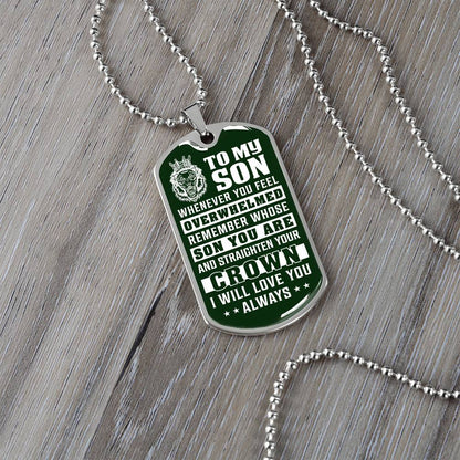 To My Son - Remember Whose Son You Are And Straighten Your Crown Green - Dog Tag Necklace