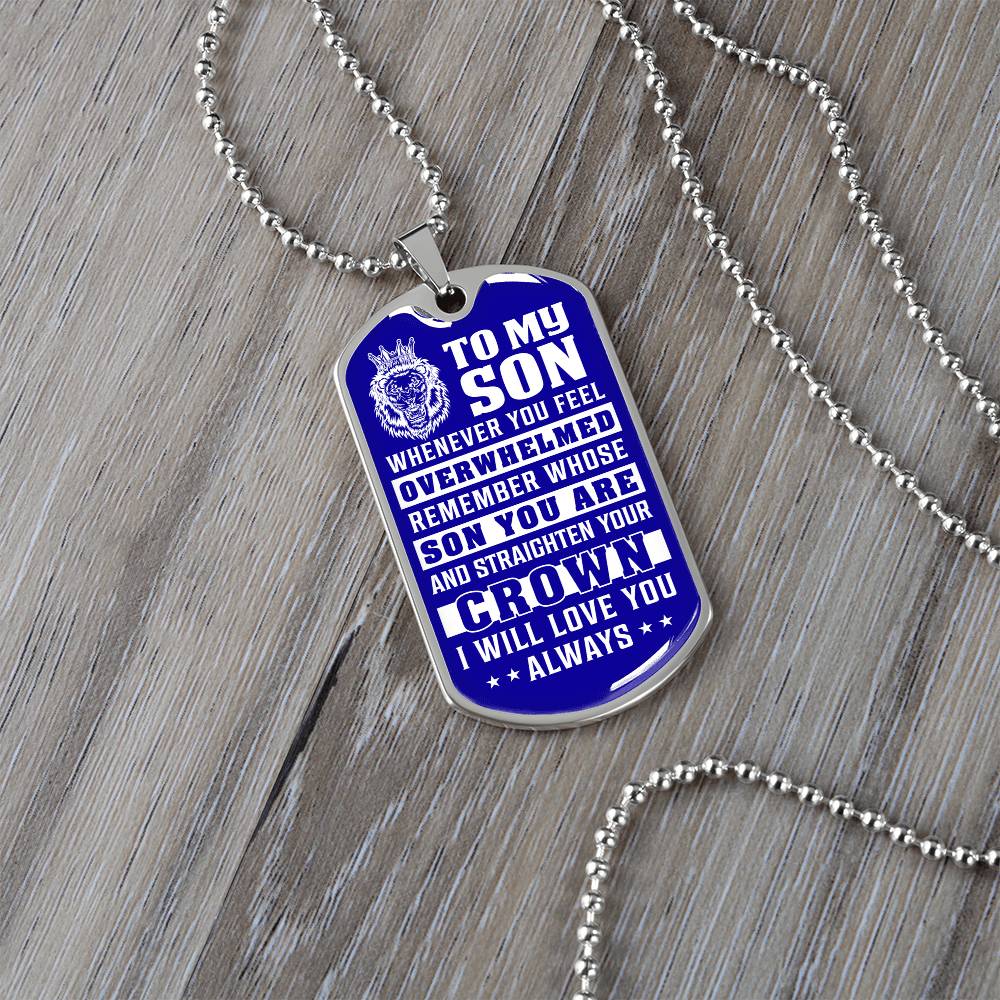 To My Son - Remember Whose Son You Are And Straighten Your Crown Blue - Dog Tag Necklace