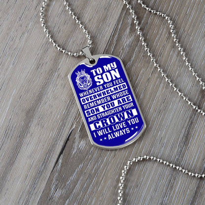 To My Son - Remember Whose Son You Are And Straighten Your Crown Blue - Dog Tag Necklace