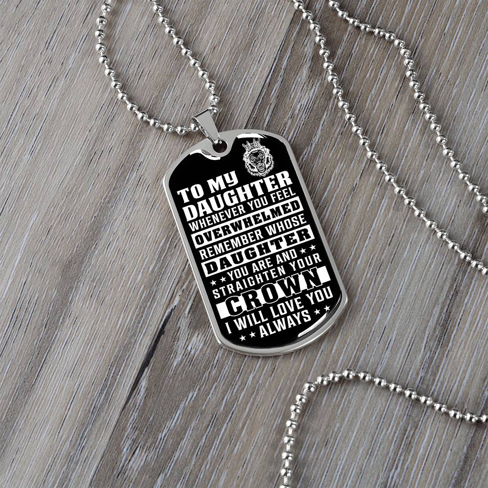 To My Daughter - Remember Whose Daughter You Are And Straighten Your Crown - Dog Tag Necklace