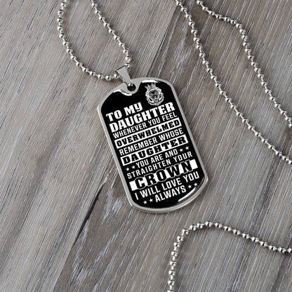 To My Daughter - Remember Whose Daughter You Are And Straighten Your Crown - Dog Tag Necklace