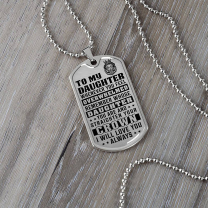 To My Daughter - Remember Whose Daughter You Are And Straighten Your Crown - Dog Tag Necklace