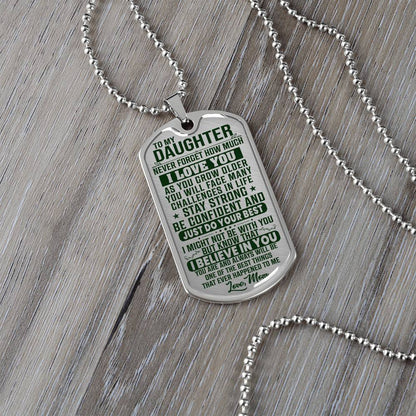 To My Daughter - Never Forget How Much I love you Green- Dog Tag Necklace