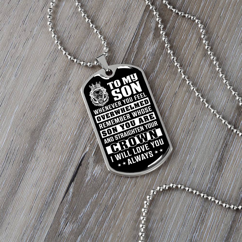 To My Son - Remember Whose Son You Are And Straighten Your Crown - Dog Tag Necklace