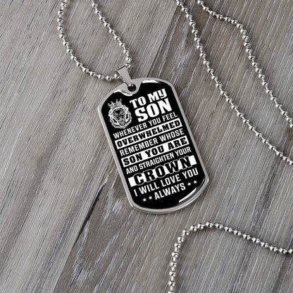 To My Son - Remember Whose Son You Are And Straighten Your Crown - Dog Tag Necklace