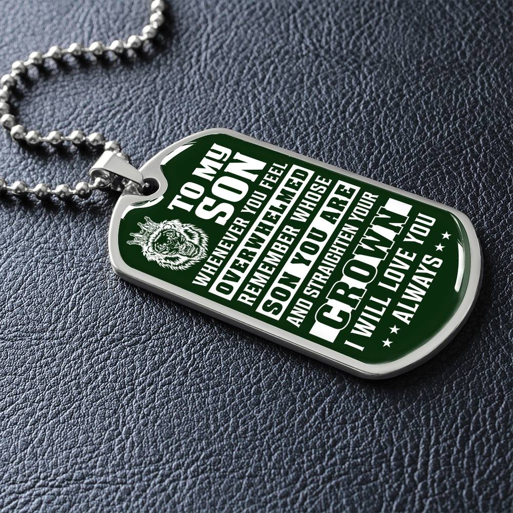 To My Son - Remember Whose Son You Are And Straighten Your Crown Green - Dog Tag Necklace