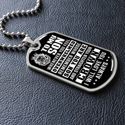 To My Son - Remember Whose Son You Are And Straighten Your Crown - Dog Tag Necklace