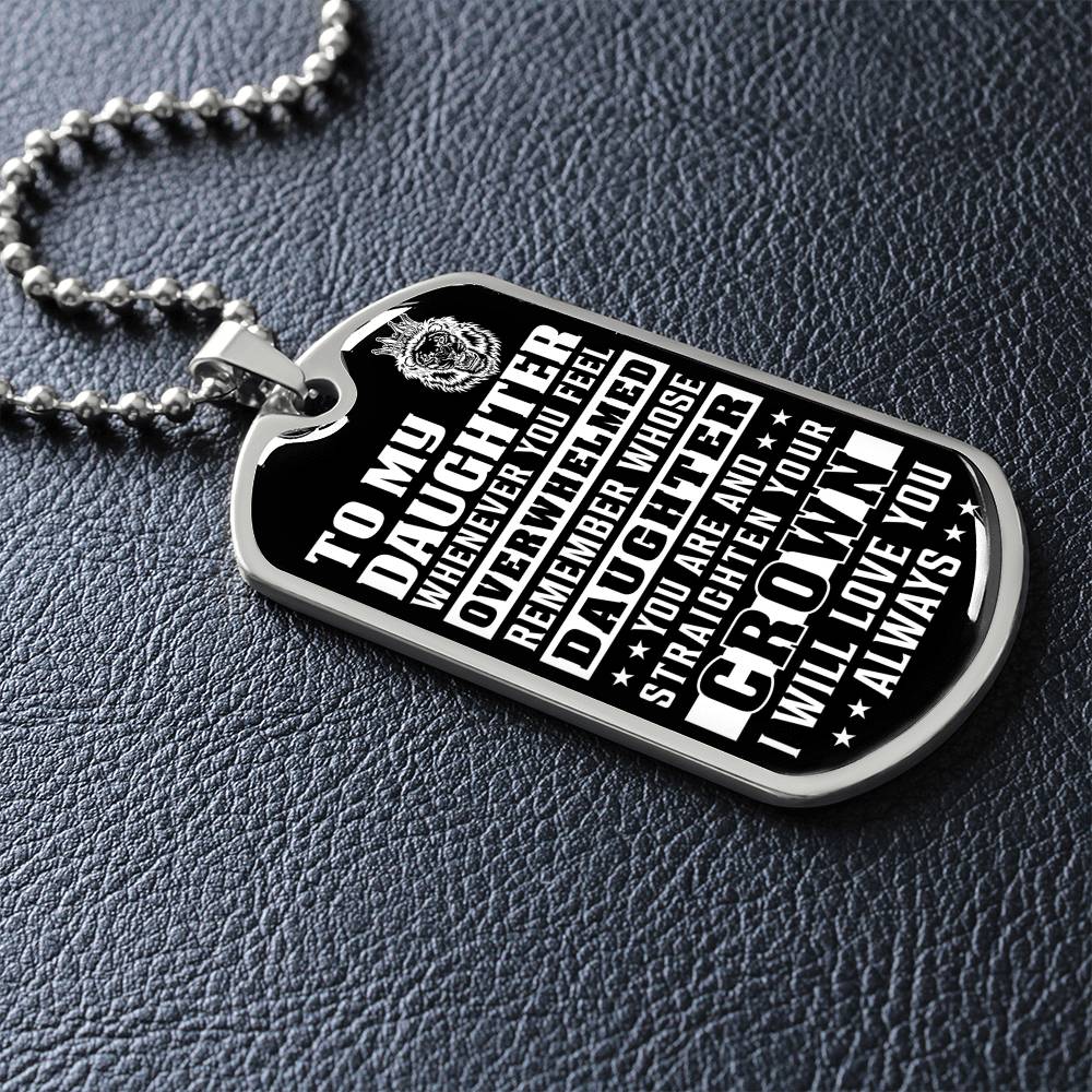 To My Daughter - Remember Whose Daughter You Are And Straighten Your Crown - Dog Tag Necklace