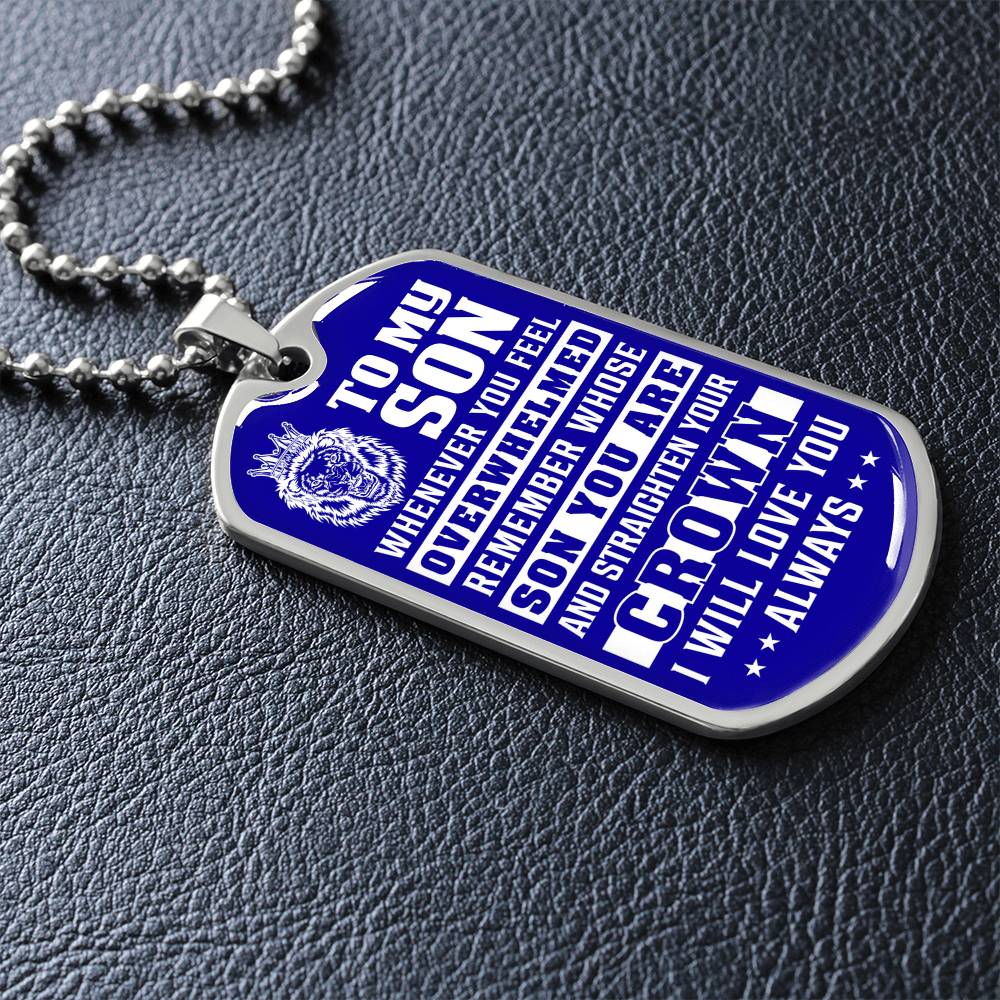 To My Son - Remember Whose Son You Are And Straighten Your Crown Blue - Dog Tag Necklace