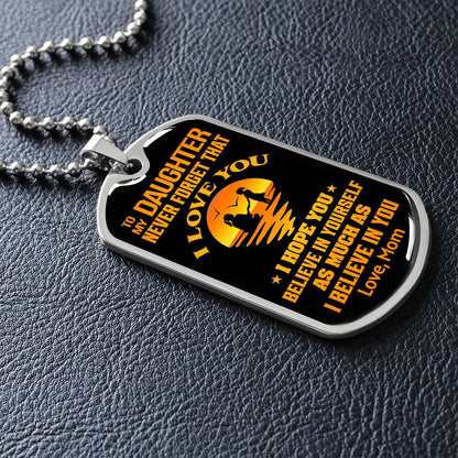 To My Daughter - Never Forget That I Love You - Dog Tag Necklace