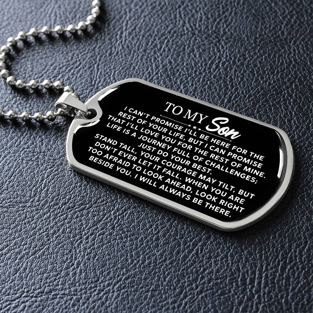 To My Son - I Can't Promise I'll Be Here For The Rest Of Your Life - Dog Tag Necklace