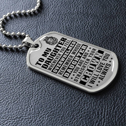 To My Daughter - Remember Whose Daughter You Are And Straighten Your Crown - Dog Tag Necklace