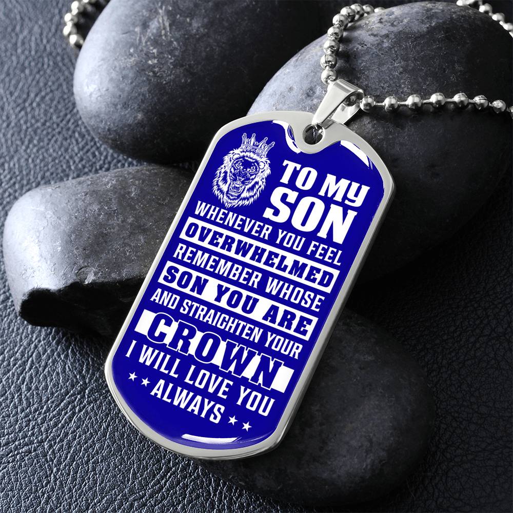 To My Son - Remember Whose Son You Are And Straighten Your Crown Blue - Dog Tag Necklace
