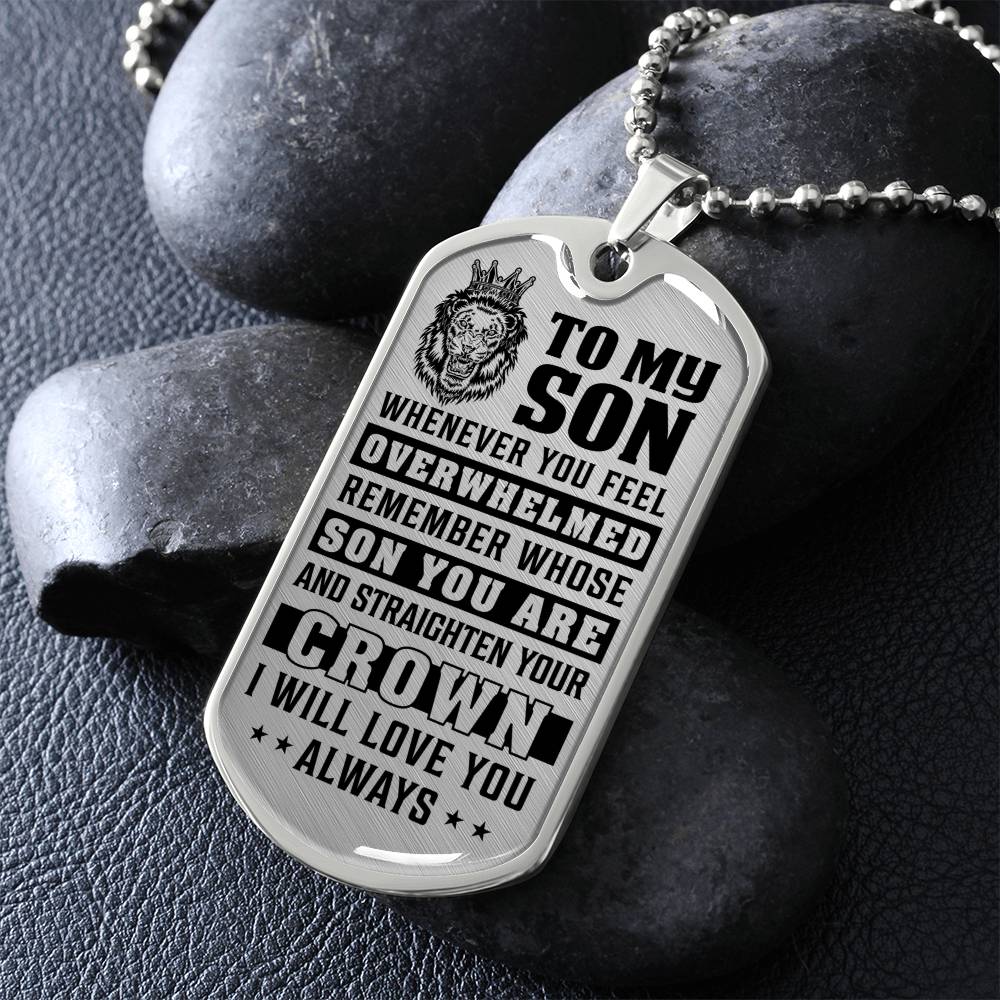 To My Son - Remember Whose Son You Are And Straighten Your Crown - Dog Tag Necklace