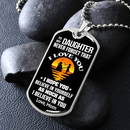 To My Daughter - Never Forget That I Love You - Dog Tag Necklace