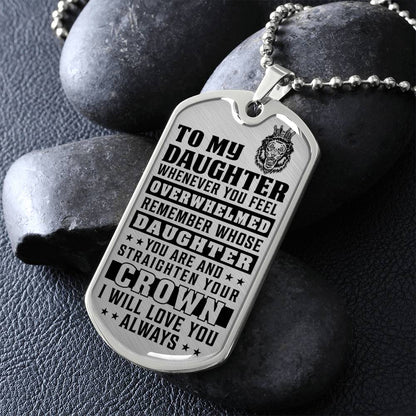 To My Daughter - Remember Whose Daughter You Are And Straighten Your Crown - Dog Tag Necklace