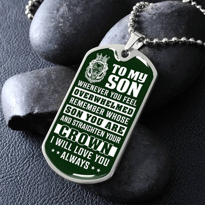 To My Son - Remember Whose Son You Are And Straighten Your Crown Green - Dog Tag Necklace