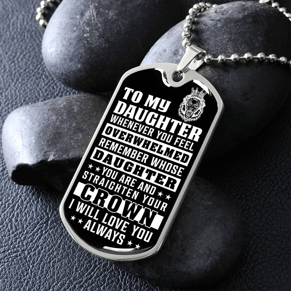 To My Daughter - Remember Whose Daughter You Are And Straighten Your Crown - Dog Tag Necklace
