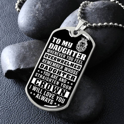To My Daughter - Remember Whose Daughter You Are And Straighten Your Crown - Dog Tag Necklace