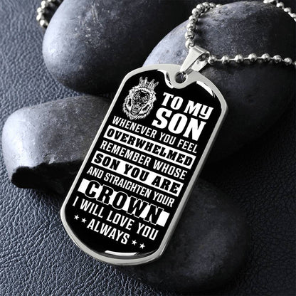 To My Son - Remember Whose Son You Are And Straighten Your Crown - Dog Tag Necklace