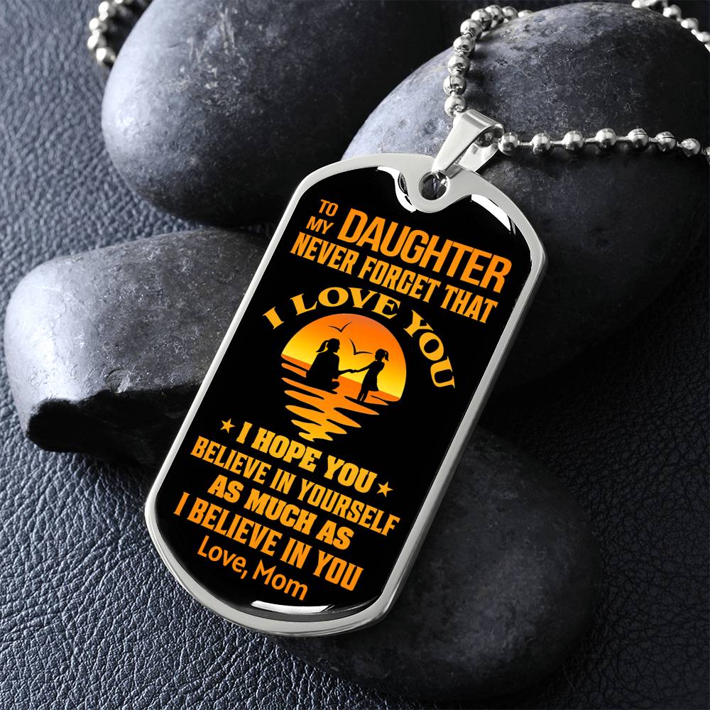 To My Daughter - Never Forget That I Love You - Dog Tag Necklace