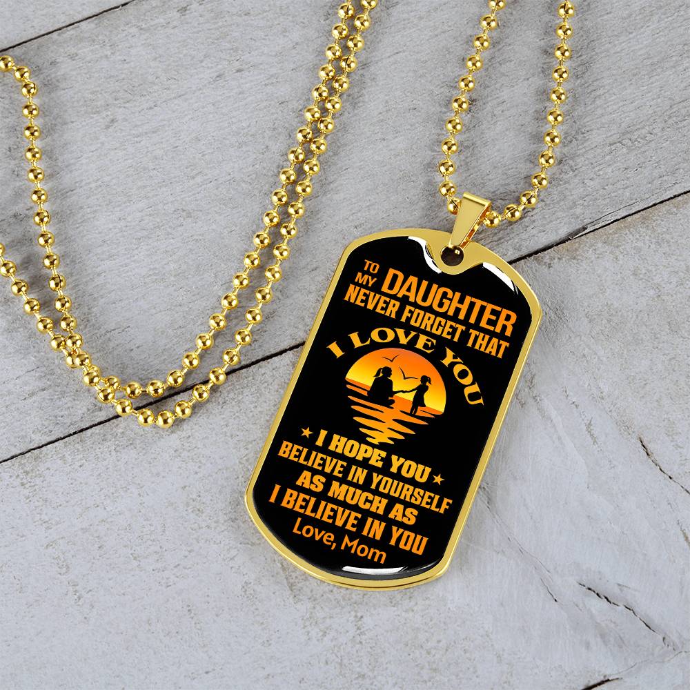 To My Daughter - Never Forget That I Love You - Dog Tag Necklace