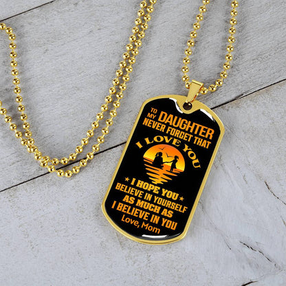 To My Daughter - Never Forget That I Love You - Dog Tag Necklace