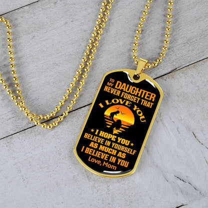 To My Daughter - Never Forget That I Love You - Dog Tag Necklace