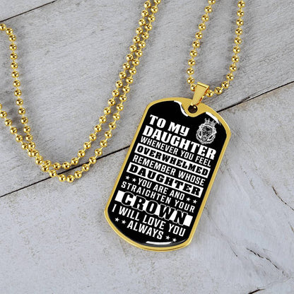 To My Daughter - Remember Whose Daughter You Are And Straighten Your Crown - Dog Tag Necklace
